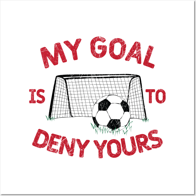 My Goal Is to Deny Yours © GraphicLoveShop Wall Art by GraphicLoveShop